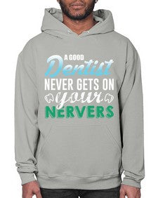 a good dentist never gets on your nerves 552# - dentist- Hoodie