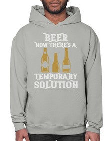 beer now theres a temporary solution 659# - beer- Hoodie
