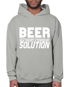 beer now theres a temporary solution 660# - beer- Hoodie
