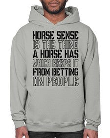 horse sense is the thing a horse has which keeps it from betting on people - horse- Hoodie