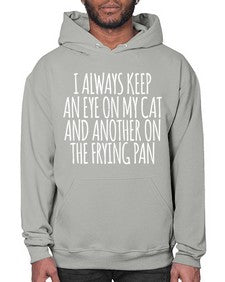 i always keep an eye on my cat and another on the frying pan - cats- Hoodie