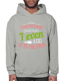 i cook with wine sometimes i even add it to the food 204# - cooking- Hoodie