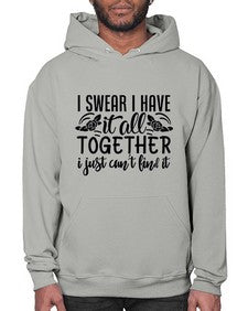 i swear i have it all together i just cant find it 39# - sarcastic- Hoodie