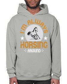 i’m always horsing around Style 33# - horse- Hoodie