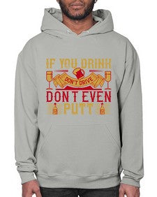 if you drink dont drive dont even putt 263# - drinking- Hoodie