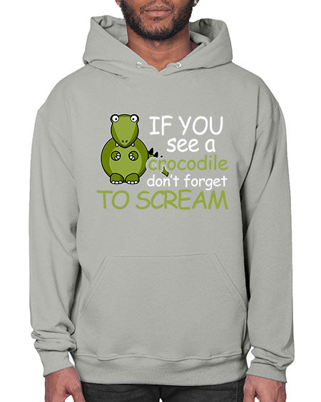 if you see a crocodile dont forget to scream - alligator- Hoodie
