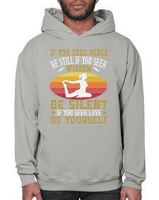 if you seek peace be still if you seek wisdom be silent if you seek love be yourself  325# - yoga- Hoodie