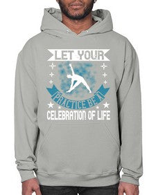 let your practice be a celebration of life  404# - yoga- Hoodie
