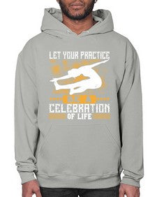 let your practice be a celebration of life  405# - yoga- Hoodie