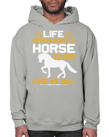life without a horse is no life at all Style 2# - horse- Hoodie