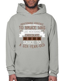 mentioning violence to bruce was like mentioning chocolate sauce to a sixyearold 335# - chocolate- Hoodie