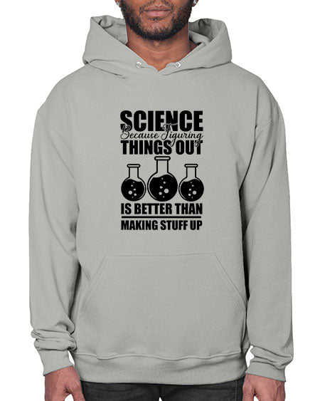 science because figuring things out is better than making stuff up 148# - general science- Hoodie