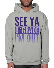 see ya sixth grade im out 844# - sixth grade- Hoodie
