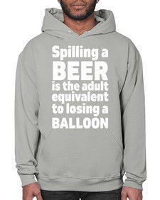 spilling a beer is the adult equivalent to losing a balloon 1563# - beer- Hoodie