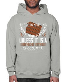 there is nothing better than a friend unless it is a friend with chocolate 424# - chocolate- Hoodie