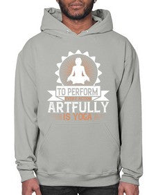 to perform every action artfully is yoga  580# - yoga- Hoodie