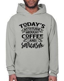 todays attitude brought coffee and sarcasm 1176# - sarcastic- Hoodie