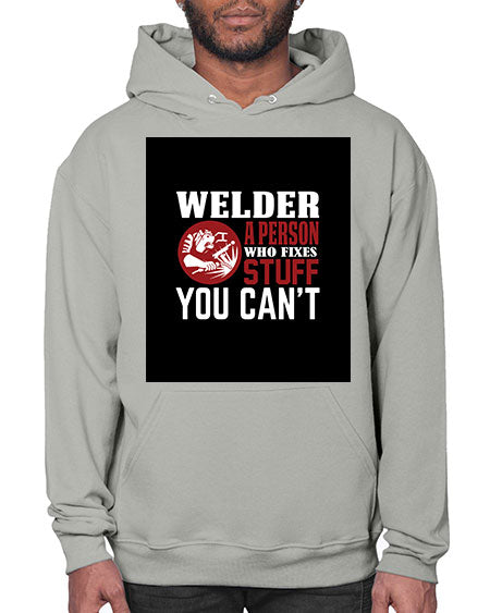 welder a person who fixes stuff you cant 1610# - welder- Hoodie