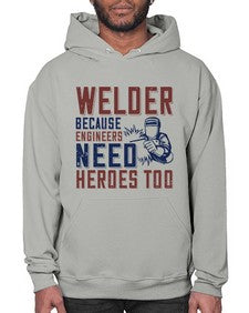 welder beacuse engineers need heros too Style 470# - engineer- Hoodie
