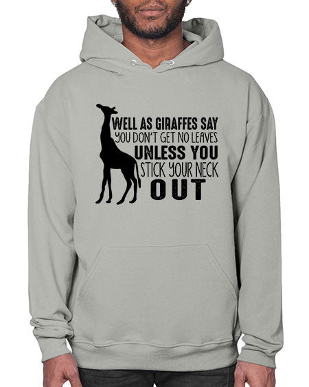well as giraffes say you dont get no leaves unless you stick your neck out - giraffee- Hoodie