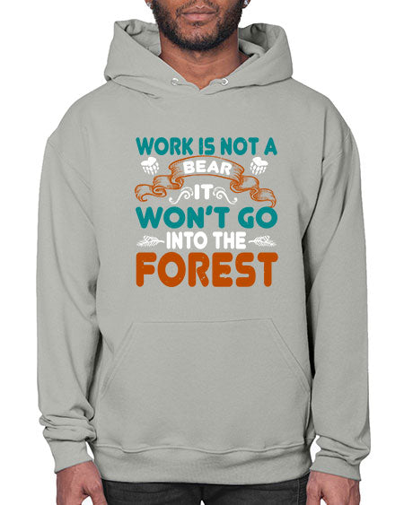 work is not a bear it won’t go into the forest 289# - bears - animals- Hoodie