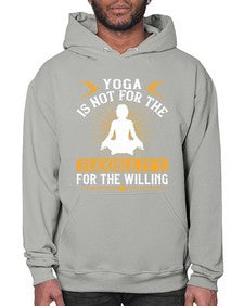 yoga is not for the flexible its for the willing  621# - yoga- Hoodie