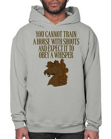 you cannot train a horse with shouts - horse- Hoodie