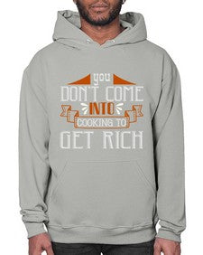 you dont come into cooking to get rich 502# - cooking- Hoodie