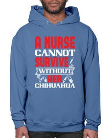 A nurse cannot survive without her chihuahua Style 16# - nurse- Hoodie