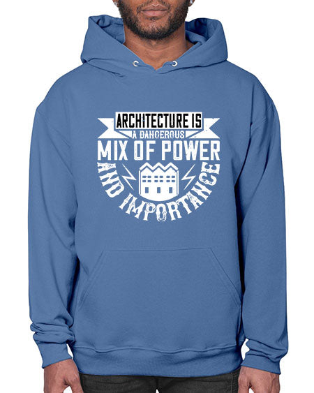 Architecture is a dangerous mix of power and importance Style 47# - architect- Hoodie