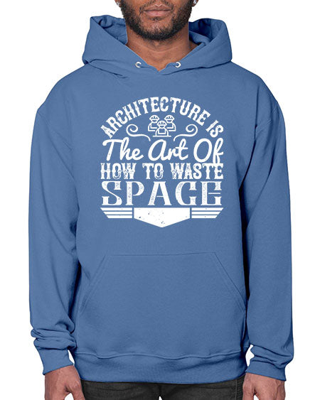 Architecture is the art of how to waste space Style 49# - architect- Hoodie