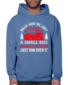 Balls man We just ran over a small bus This really small bus we just ran over it 58# - hot rod- Hoodie