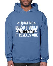 Boating doesnt build character it reveals one 51# - boats- Hoodie
