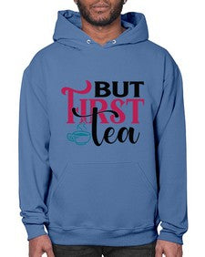 But First Tea 700# - tea- Hoodie