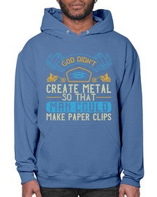 God didnt create metal so that man could make paper clips 22# - motorcycle- Hoodie