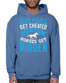 Good people get cheated just as good horses get ridden Style 53# - horse- Hoodie