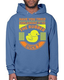Have you tried explaining it to the rubber duck Style 45# - ducks- Hoodie