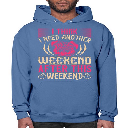 I Think I Need Another Weekend After This Weekend Style 41# - dogs- Hoodie