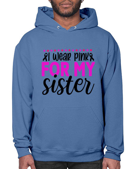 I Wear Pink for My Sister 18# - breast cancer- Hoodie