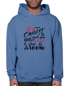 If A Cancer Is Mad You Better Get Out Of That Room 250# - cancer- Hoodie