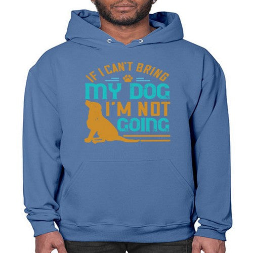 If I Cant Bring My Dog Im Not Going Style 183# - dogs- Hoodie