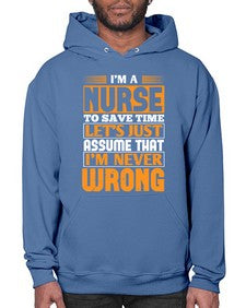 Im a nurse to save time lets just assume that im never wrong Style 1013# - nurse- Hoodie