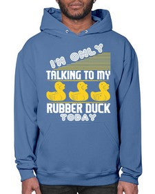 Im only talking to my rubber duck today Style 38# - ducks- Hoodie