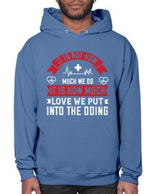 It is not how much we do it is how much love we put into the doing Style 246# - nurse- Hoodie