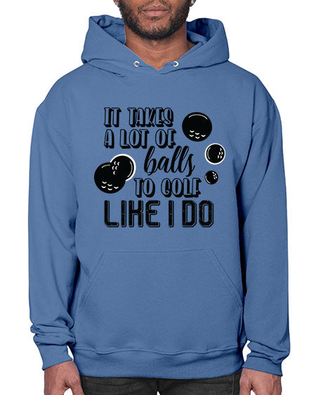 It takes a lot of balls to golf like i do - sports general- Hoodie