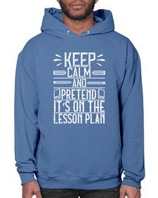 Keep calm and pretend its on the lesson plan Style 1022# - teacher- Hoodie