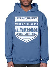 Life’s most persistent and urgent question is what are you doing for others Style 41# - volunteer- Hoodie