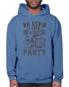 No Kevin I know for a fact you dont party 87# - hot rod- Hoodie