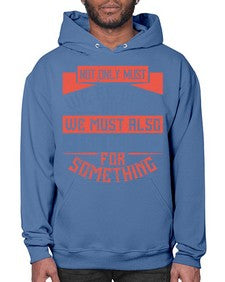 Not only must we be good but we must also be good for something Style 40# - volunteer- Hoodie