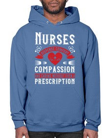 Nurses dispense comfort compassion and caring without even a prescription Style 1238# - nurse- Hoodie